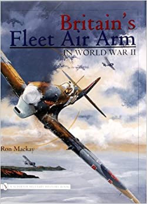  Britain’s Fleet Air Arm in World War II 