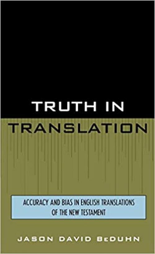  Truth in Translation: Accuracy and Bias in English Translations of the New Testament 