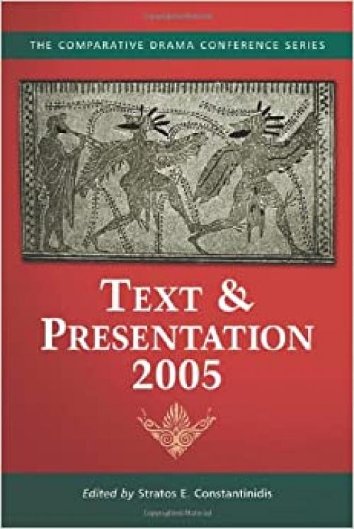  Text & Presentation, 2005 (The Comparative Drama Conference Series, 2) 