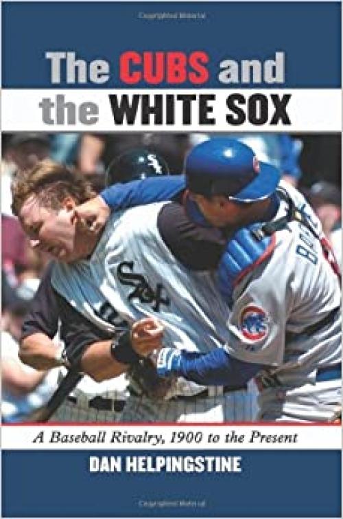  The Cubs and the White Sox: A Baseball Rivalry, 1900 to the Present 