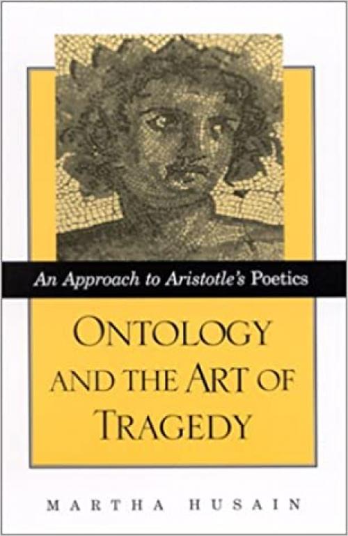  Ontology and the Art of Tragedy: An Approach to Aristotle's Poetics (SUNY series in Ancient Greek Philosophy) 