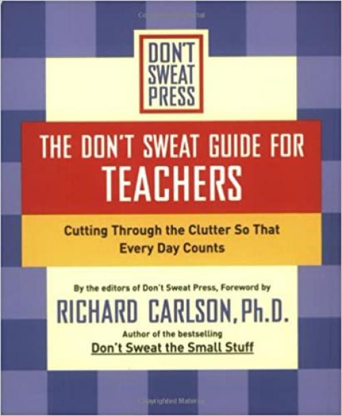  The Don't Sweat Guide for Teachers: Cutting Through the Clutter so that Every Day Counts (Don't Sweat Guides) 