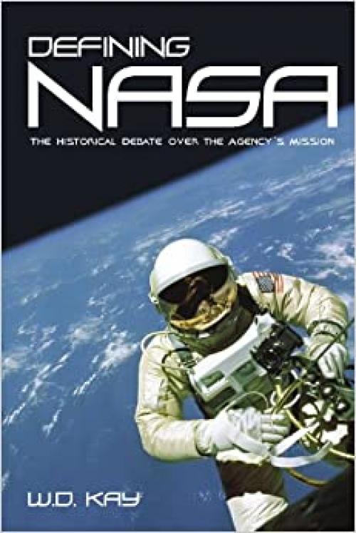  Defining NASA: The Historical Debate Over The Agency's Mission 