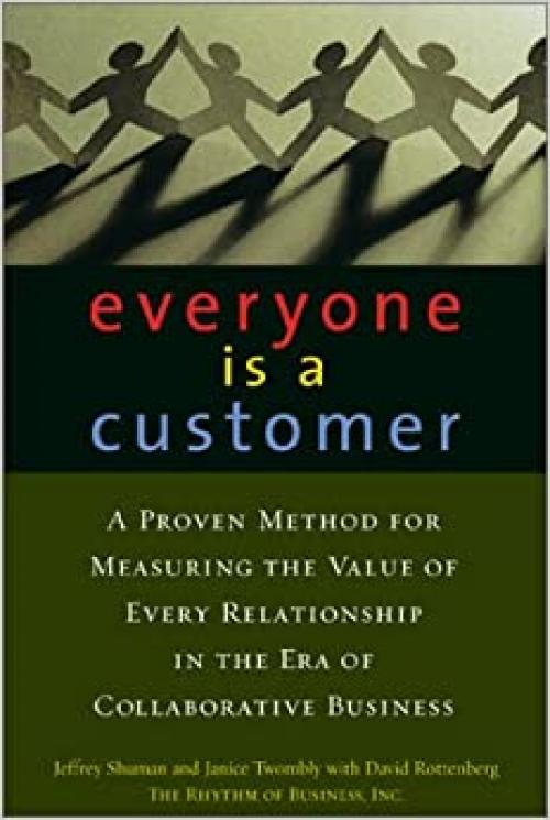  Everyone Is a Customer: A Proven Method for Measuring the Value of Every Relationship in the Era of Collaborative Business 