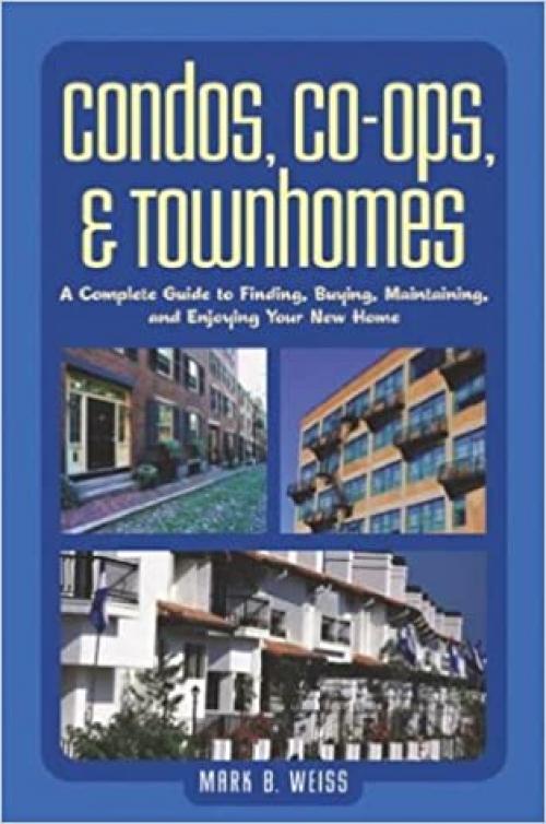  Condos, Co-ops, and Townhomes: A Complete Guide to Finding, Buying, Maintaining, and Enjoying Your New Home 