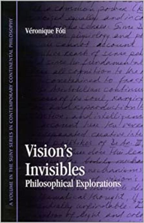  Vision's Invisibles: Philosophical Explorations (SUNY series in Contemporary Continental Philosophy) 