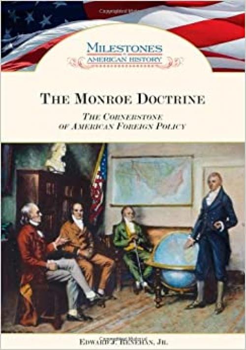  Monroe Doctrine: The Cornerstone of American Foreign Policy (Milestones in American History) 