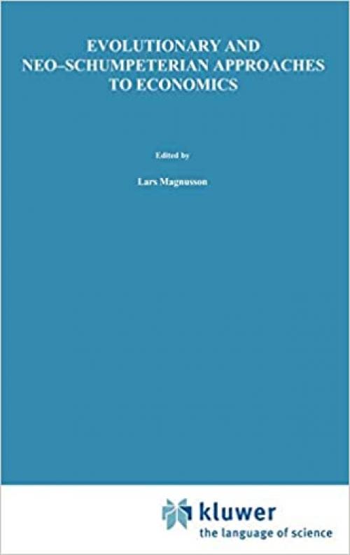  Evolutionary and Neo-Schumpeterian Approaches to Economics (Recent Economic Thought (36)) 