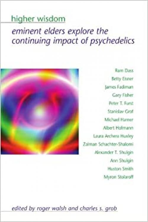  Higher Wisdom: Eminent Elders Explore the Continuing Impact of Psychedelics (Suny Series in Transpersonal and Humanistic Psychology.) 