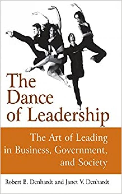  The Dance of Leadership: The Art of Leading in Business, Government, and Society: The Art of Leading in Business, Government, and Society 