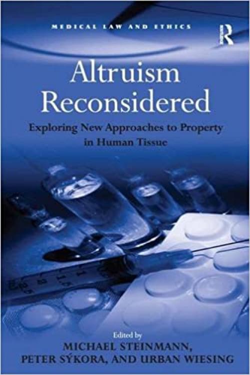  Altruism Reconsidered: Exploring New Approaches to Property in Human Tissue (Medical Law and Ethics) 