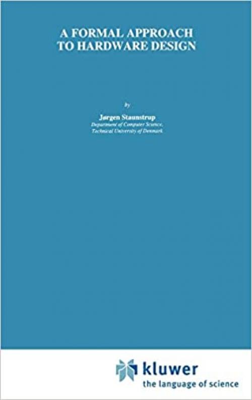  A Formal Approach to Hardware Design (The Springer International Series in Engineering and Computer Science (253)) 