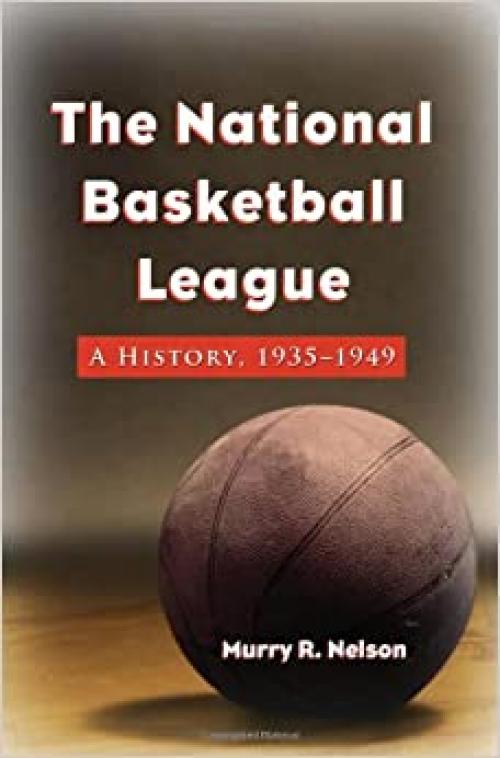  The National Basketball League: A History, 1935-1949 