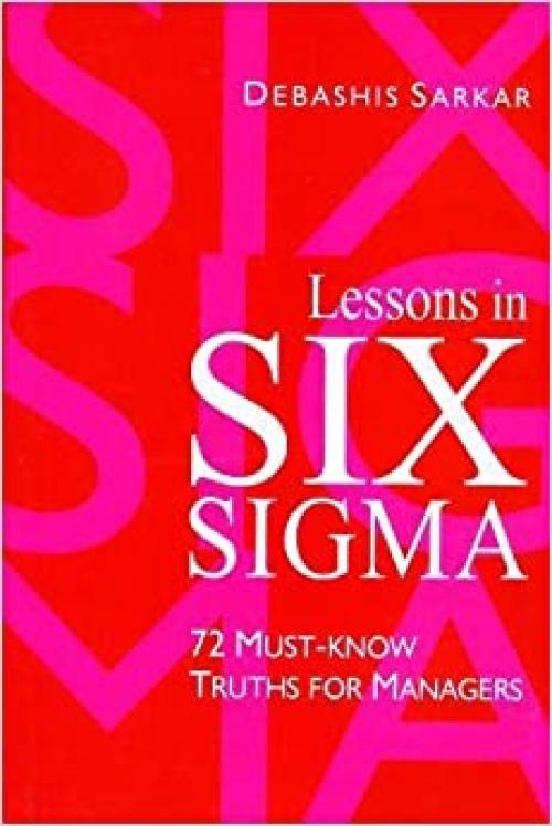  Lessons in Six Sigma: 72 Must-Know Truths for Managers (Response Books) 