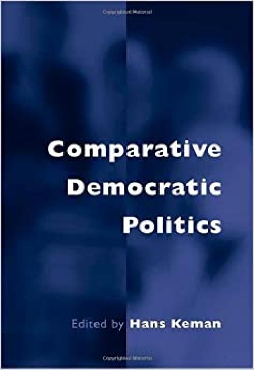  Comparative Democratic Politics: A Guide to Contemporary Theory and Research 