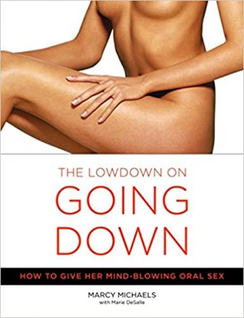  The Lowdown on Going Down: How to Give Her Mind-Blowing Oral Sex 