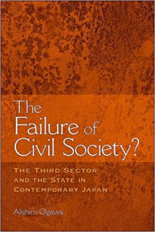  The Failure of Civil Society?: The Third Sector and the State in Contemporary Japan 