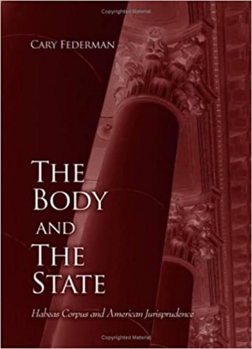  The Body and the State: Habeas Corpus and American Jurisprudence (SUNY series in American Constitutionalism) 