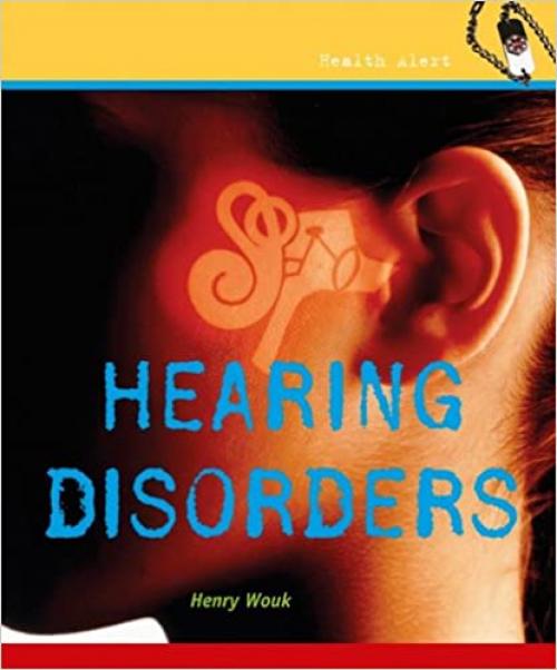  Hearing Disorders (Health Alert) 