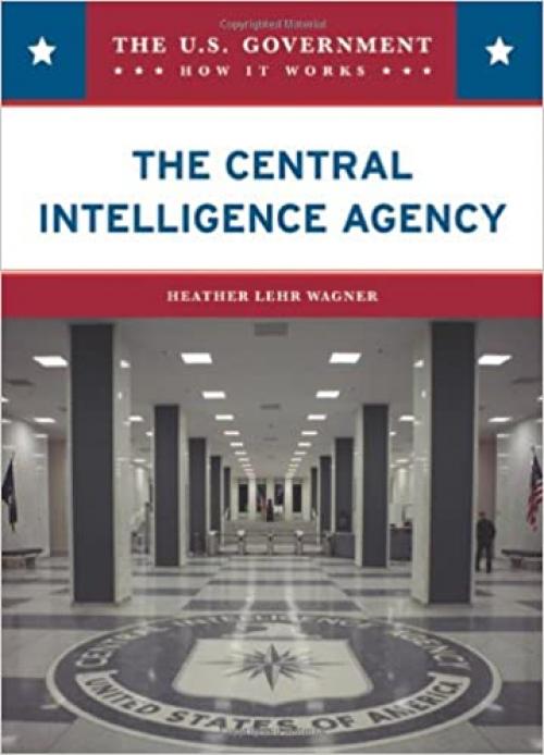  The Central Intelligence Agency (The U.s. Government: How It Works) 