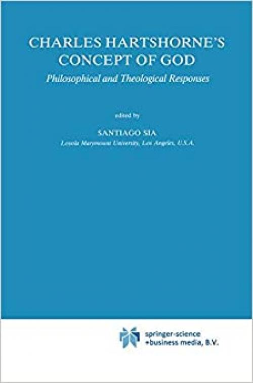  Charles Hartshorne's Concept of God: Philosophical and Theological Responses (Studies in Philosophy and Religion (12)) 
