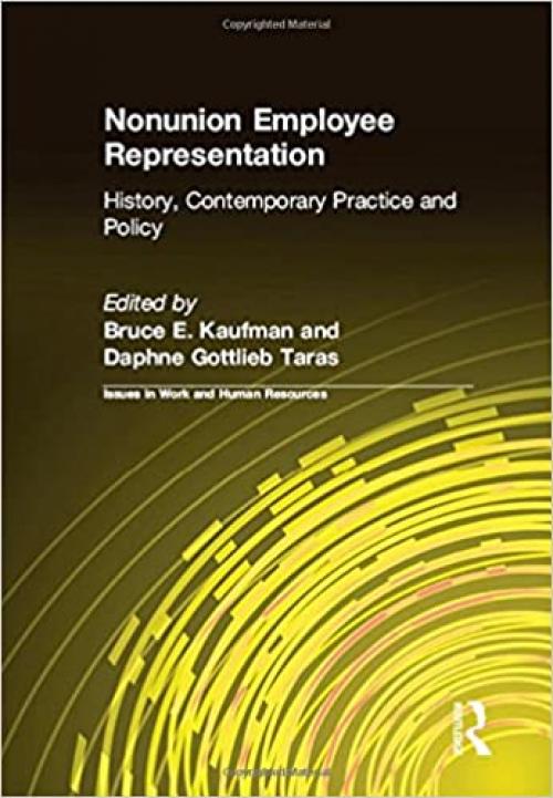  Nonunion Employee Representation: History, Contemporary Practice and Policy (Issues in Work and Human Resources) 