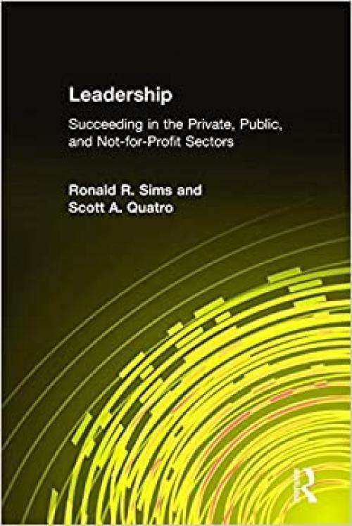  Leadership: Succeeding in the Private, Public, and Not-for-profit Sectors: Succeeding in the Private, Public, and Not-for-profit Sectors 