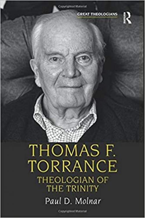  Thomas F. Torrance: Theologian of the Trinity (Great Theologians Series) 