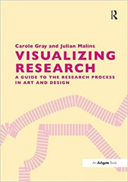  Visualizing Research: A Guide to the Research Process in Art and Design 