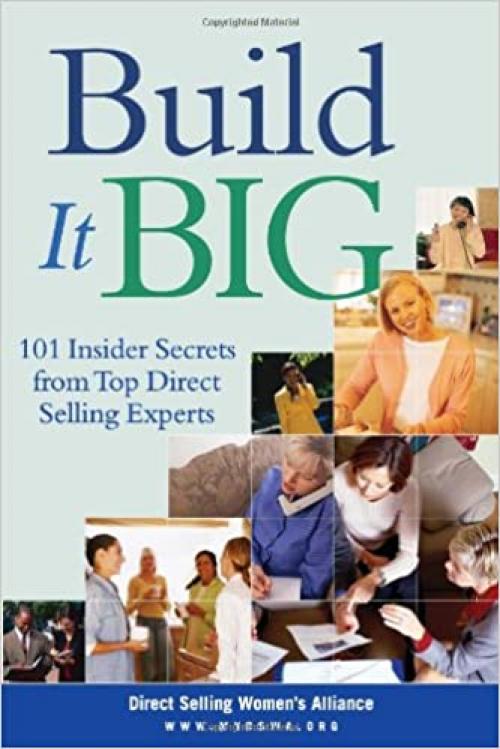  Build It Big: 101 Insider Secrets from Top Direct Selling Experts 