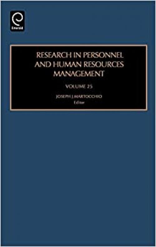  Research in Personnel and Human Resources Management, Volume 25 (Research in Personnel and Human Resources Management) 