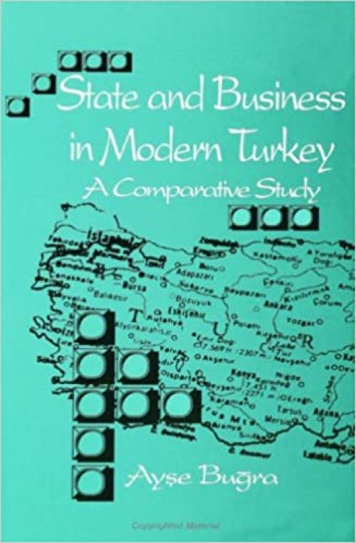 State and Business in Modern Turkey: A Comparative Study (SUNY Series in the Social and (SUNY series in the Social and Economic History of the Middle East) 