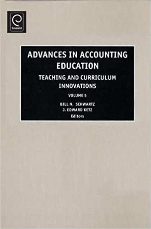  Advances in Accounting Education Teaching and Curriculum Innovations, Volume 5 (Advances in Accounting Education Teaching and Curriculum Innovations) 