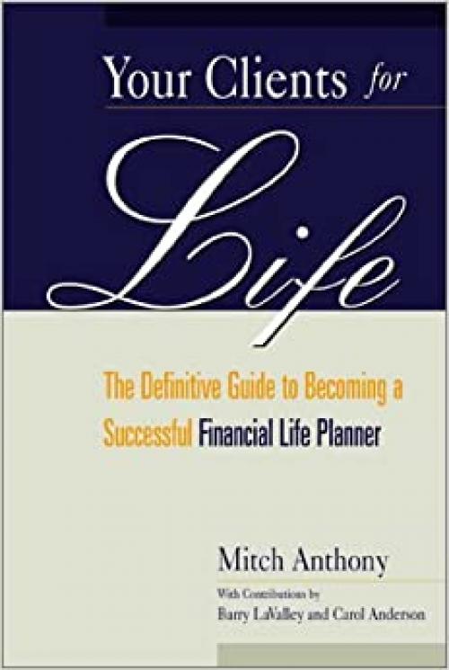  Your Clients for Life: The Definitive Guide to Becoming a Successful Financial Planner 