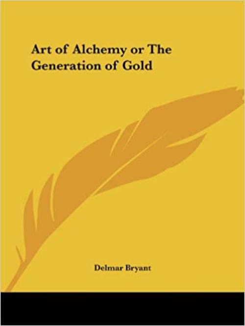  Art of Alchemy or The Generation of Gold 