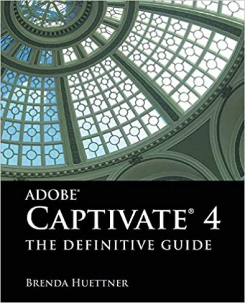  Adobe Captivate 4: The Definitive Guide: The Definitive Guide 