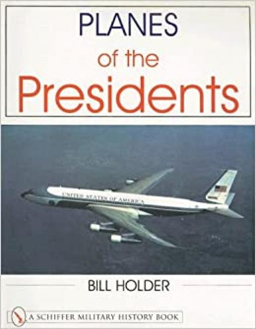  Planes of the Presidents (Schiffer Military History Book) 