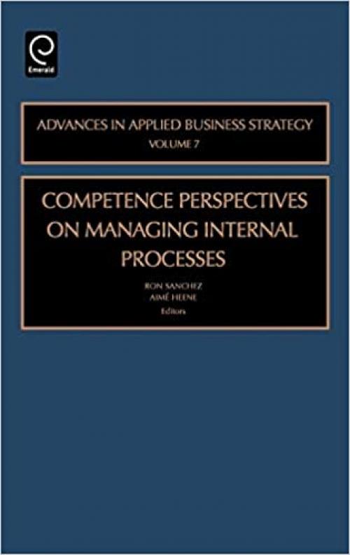  Competence Perspectives in Managing Internal Processes, Volume 7 (Advances in Applied Business Strategy) 