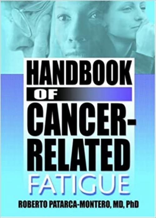  Handbook of Cancer-Related Fatigue: What Does the Research Say? (Haworth Research Series on Malaise, Fatigue, and Debilitatio) 