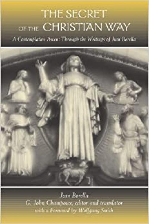  The Secret of the Christian Way: A Contemplative Ascent Through the Writings of Jean Borella (Suny Series in Western Esoteric Traditions) 