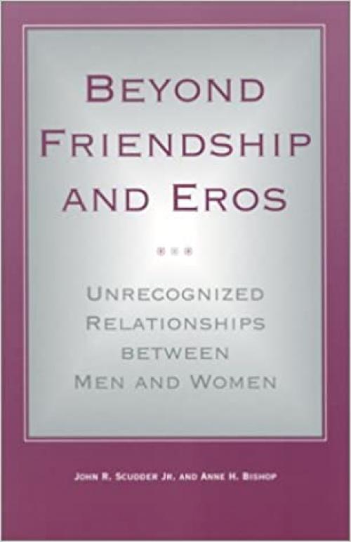  Beyond Friendship and Eros: Unrecognized Relationships between Men and Women (SUNY series in the Philosophy of the Social Sciences) 