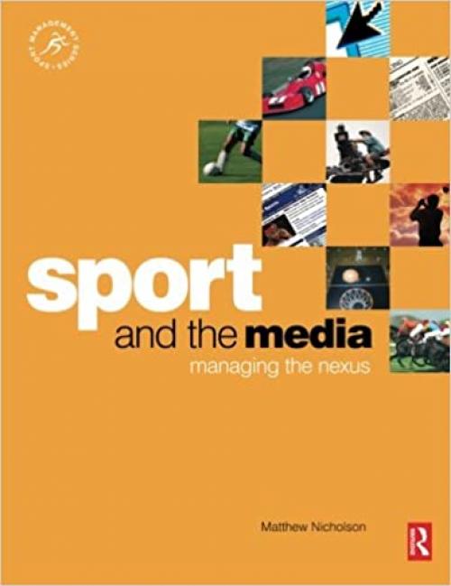  Sport and the Media: Managing the nexus (Sport Management) 