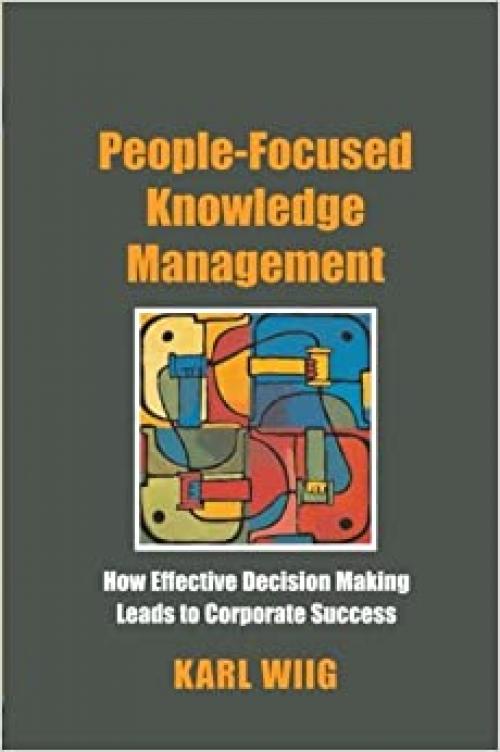  People-Focused Knowledge Management: How Effective Decision Making Leads to Corporate Success 