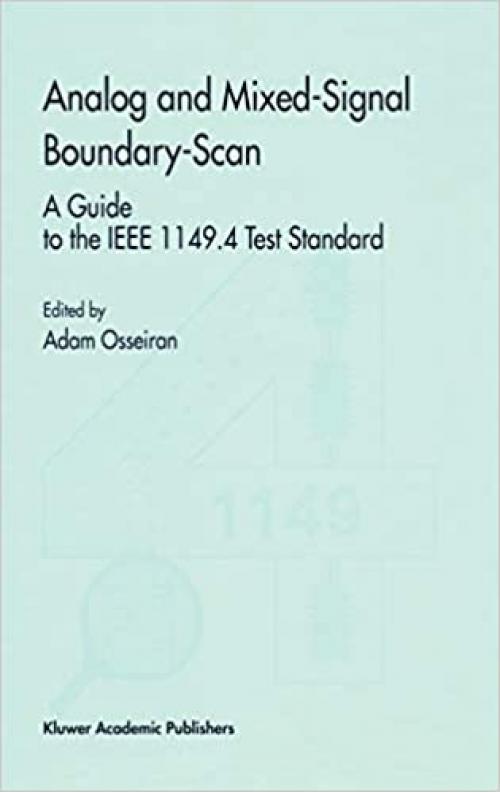  Analog and Mixed-Signal Boundary-Scan: A Guide to the IEEE 1149.4 Test Standard (Frontiers in Electronic Testing (16)) 