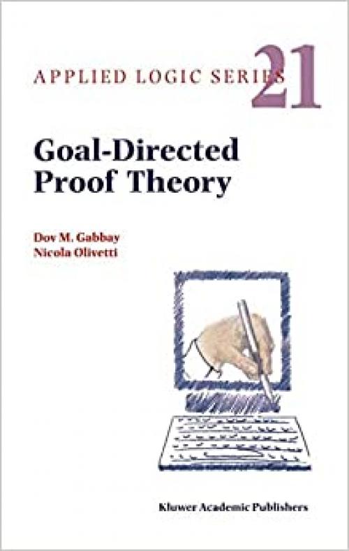  Goal-Directed Proof Theory (Applied Logic Series Volume 21) (Applied Logic Series (21)) 