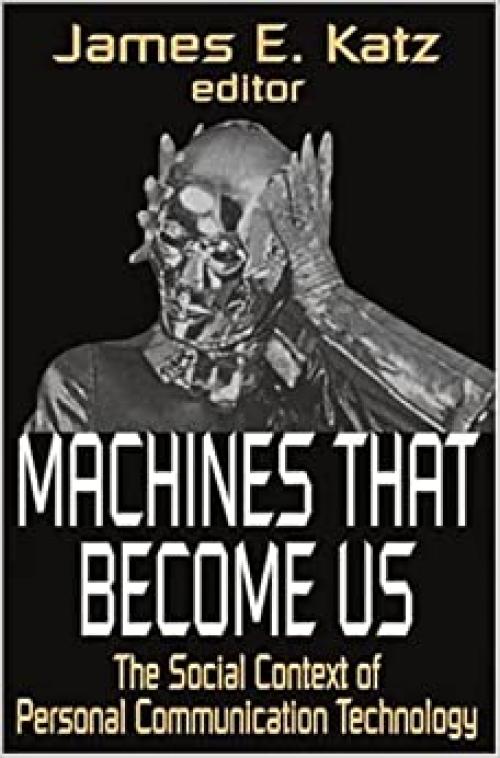  Machines That Become Us: The Social Context of Personal Communication Technology 