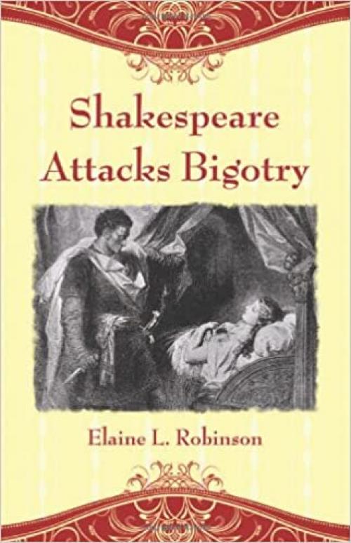  Shakespeare Attacks Bigotry: A Close Reading of Six Plays 