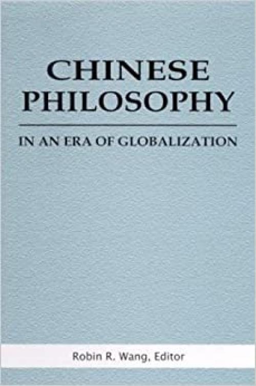  Chinese Philosophy in an Era of Globalization (SUNY series in Chinese Philosophy and Culture) 