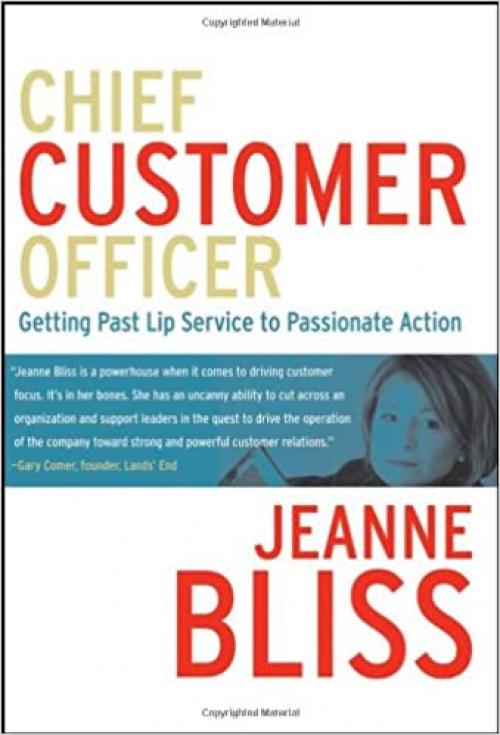  Chief Customer Officer : Getting Past Lip Service to Passionate Action 