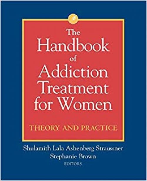  The Handbook of Addiction Treatment for Women: Theory and Practice 